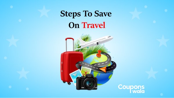 Steps To Save On Travel