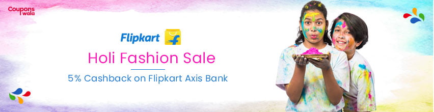Flipkart Holi Fashion Sale | 5% Cashback on Flipkart Axis Bank