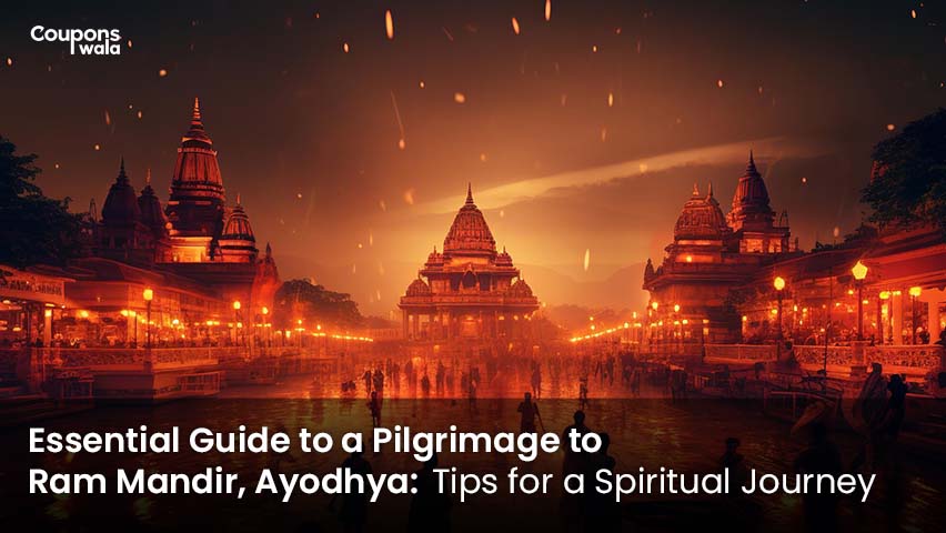 Essential Guide to a Pilgrimage to Ram Mandir, Ayodhya: Tips for a Spiritual Journey