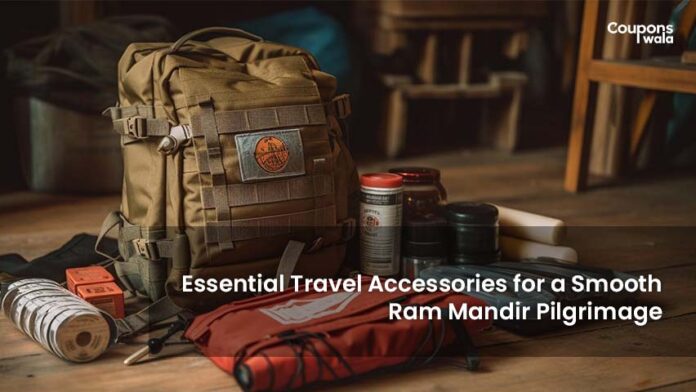 Essential Travel Accessories for a Smooth Ram Mandir Pilgrimage